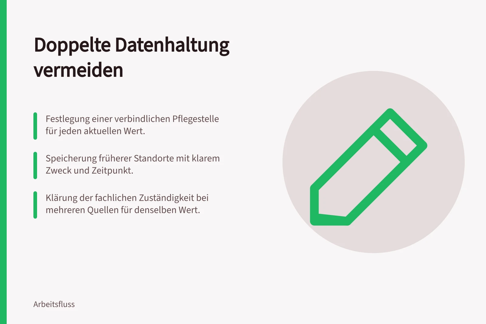 Doppelte Datenhaltung vermeiden: Festlegung einer verbindlichen Pflegestelle für jeden aktuellen Wert.; Speicherung früherer Standorte mit klarem Zweck und Zeitpunkt.; Klärung der fachlichen Zuständigkeit bei mehreren Quellen für denselben Wert.