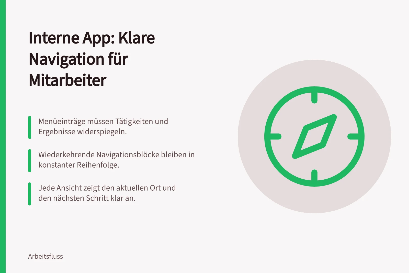 Interne App: Klare Navigation für Mitarbeiter: Menüeinträge müssen Tätigkeiten und Ergebnisse widerspiegeln.; Wiederkehrende Navigationsblöcke bleiben in konstanter Reihenfolge.; Jede Ansicht zeigt den aktuellen Ort und den nächsten Schritt klar an.